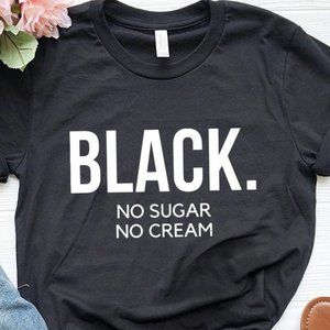 Black No Sugar No Cream T-Shirt, black